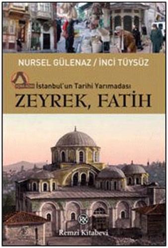 İstanbul'un Tarihi Yarımadası Zeyrek-Fatih - Nursel Gülenaz - Remzi Ki