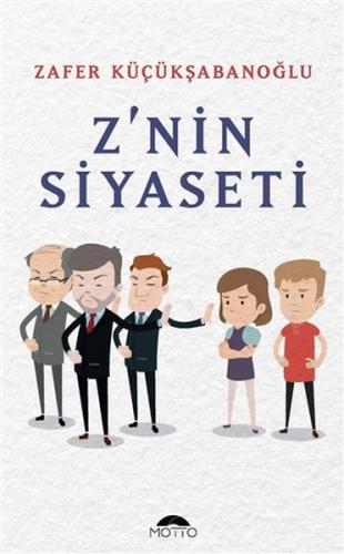 Z'nin Siyaseti - Zafer Küçükşabanoğlu - Motto Yayınları
