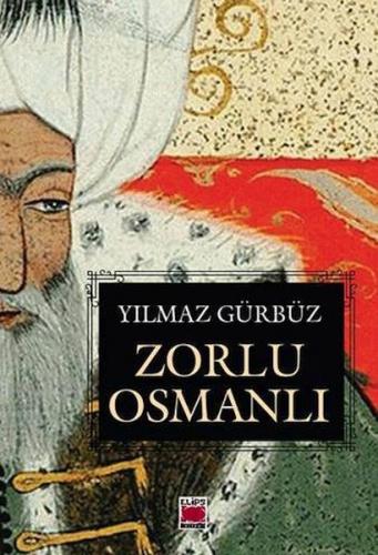 Zorlu Osmanlı - Yılmaz Gürbüz - Elips Kitap