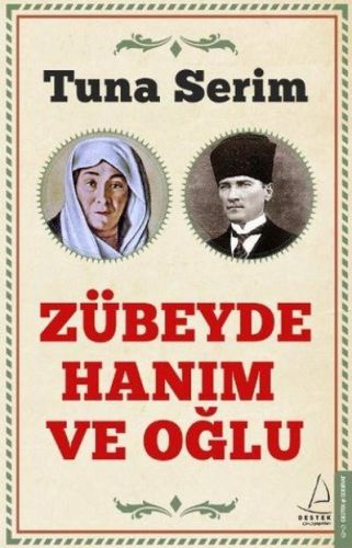 Zübeyde Hanım ve Oğlu - Tuna Serim - Destek Yayınları