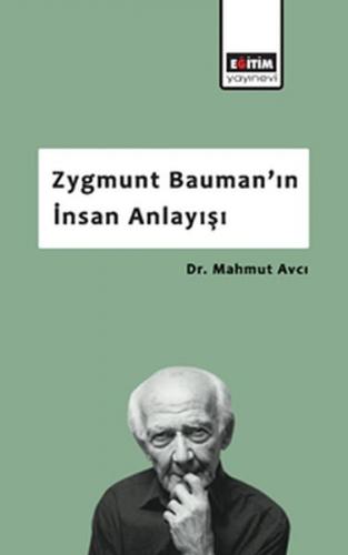 Zygmunt Bauman'ın İnsan Anlayışı - Mahmut Avcı - Eğitim Yayınevi - Der
